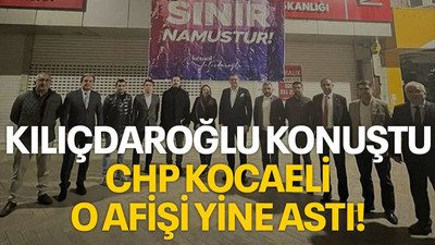 Kılçdaroğlu konuştu CHP Kocaeli o afişi yine astı!